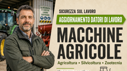 Aggiornamento formazione per datori di lavoro del settore Agricoltura-Silvicoltura-Zootecnia. Sicurezza e gestione delle macchine agricole.