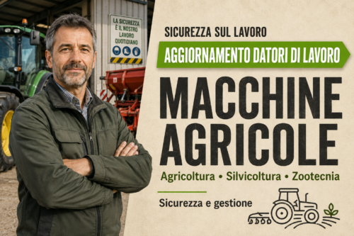 Aggiornamento formazione per datori di lavoro del settore Agricoltura-Silvicoltura-Zootecnia. Sicurezza e gestione delle macchine agricole.
