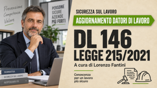 Aggiornamento formazione per datori di lavoro. Il DL 146 e la legge 215 del 2021. A cura di Lorenzo Fantini.