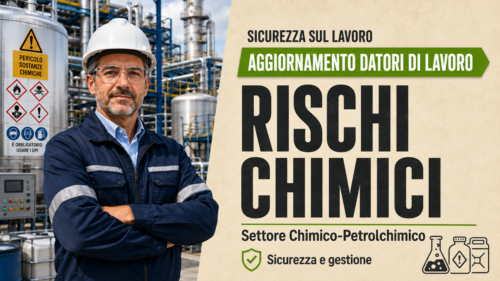 Aggiornamento formazione per datori di lavoro del settore Chimico-Petrolchimico. Sicurezza e gestione dei rischi chimici.