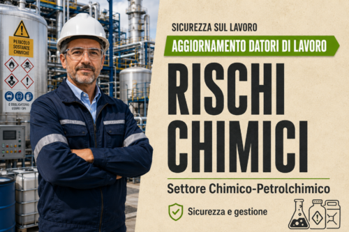Aggiornamento formazione per datori di lavoro del settore Chimico-Petrolchimico. Sicurezza e gestione dei rischi chimici.