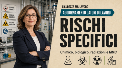 Aggiornamento formazione per datori di lavoro. Approfondimenti sui rischi specifici: chimico, biologico, radiazioni e MMC