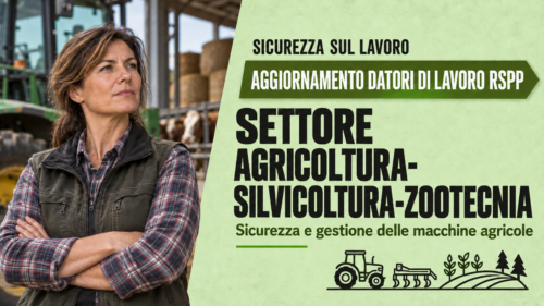 Aggiornamento formazione per datori di lavoro RSPP del settore Agricoltura-Silvicoltura-Zootecnia. Sicurezza e gestione delle macchine agricole.