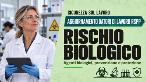 Aggiornamento formazione per datori di lavoro RSPP. Approfondimenti sul rischio biologico.