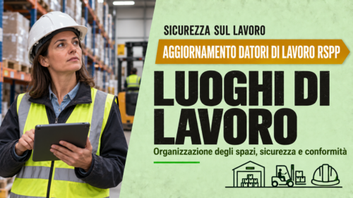 Aggiornamento formazione per datori di lavoro RSPP. Approfondimento sui luoghi di lavoro.