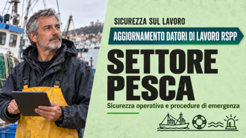 Aggiornamento formazione per datori di lavoro RSPP del settore Pesca. Sicurezza operativa e procedure di emergenza.