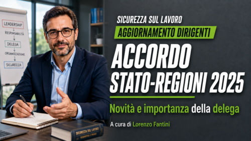 Aggiornamento formazione per dirigenti. Le novità dell'Accordo Stato-Regioni 2025 e l'importanza della delega - A cura di Lorenzo Fantini