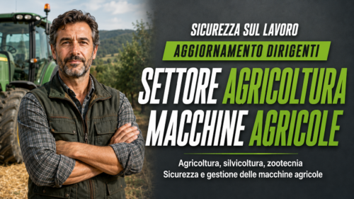 Aggiornamento formazione per dirigenti del settore Agricoltura-Silvicoltura-Zootecnia. Sicurezza e gestione delle macchine agricole.