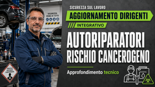 Aggiornamento integrativo formazione dirigenti. Autoriparatori: il rischio cancerogeno.