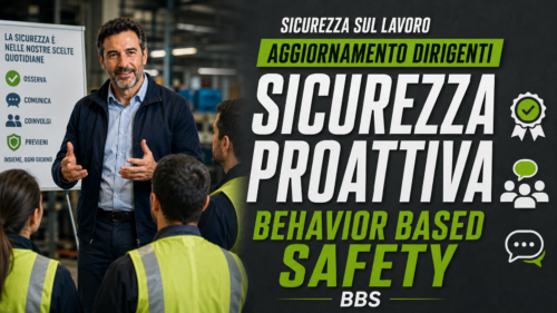 Aggiornamento formazione per dirigenti. La sicurezza proattiva e il Behavior Based Safety (BBS)
