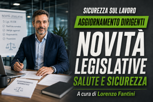 Aggiornamento formazione per dirigenti. Novità legislative in materia di salute e sicurezza del lavoro. A cura di Lorenzo Fantini.