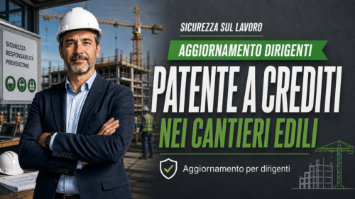 Aggiornamento formazione per dirigenti. Patente a crediti nei cantieri edili.