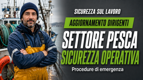Aggiornamento formazione per dirigenti del settore Pesca. Sicurezza operativa e procedure di emergenza.
