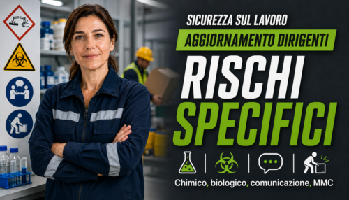 Aggiornamento formazione per dirigenti. Approfondimenti sui rischi specifici: chimico, biologico, comunicazione, MMC.