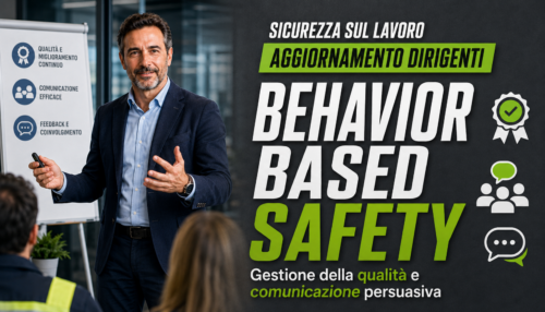 Aggiornamento formazione per dirigenti. Behavior Based Safety, gestione della qualità e comunicazione persuasiva.