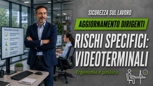 Aggiornamento valido per dirigenti. Approfondimenti sui rischi specifici: videoterminali.