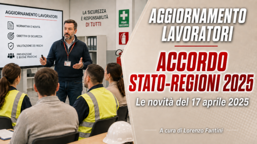 Aggiornamento formazione per lavoratori. Le novità dell’Accordo Stato-Regioni del 17 aprile 2025 - A cura di Lorenzo Fantini