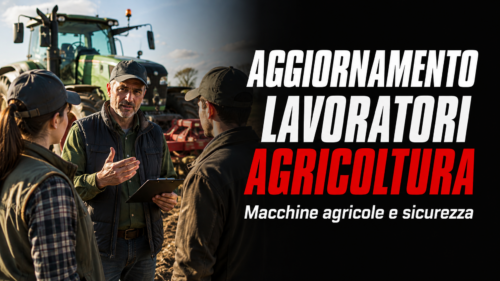 Aggiornamento formazione per lavoratori del settore Agricoltura-Silvicoltura-Zootecnia. Sicurezza e gestione delle macchine agricole.