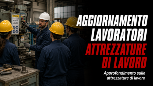 Aggiornamento formazione per lavoratori. Approfondimento sulle attrezzature di lavoro.
