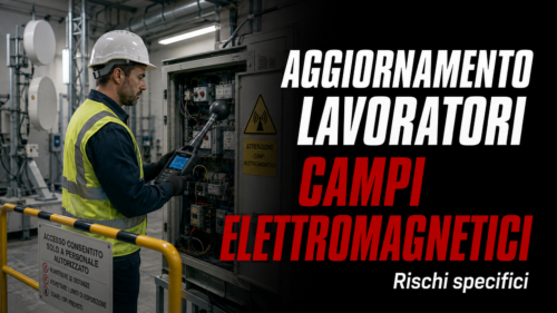 Aggiornamento valido per lavoratori. Approfondimenti sui rischi specifici: campi elettromagnetici.