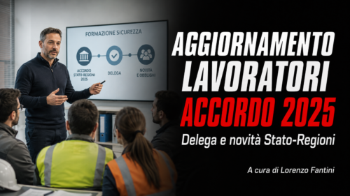 Aggiornamento formazione lavoratori. La delega: l'organizzazione del lavoro e la prevenzione - A cura di Lorenzo Fantini