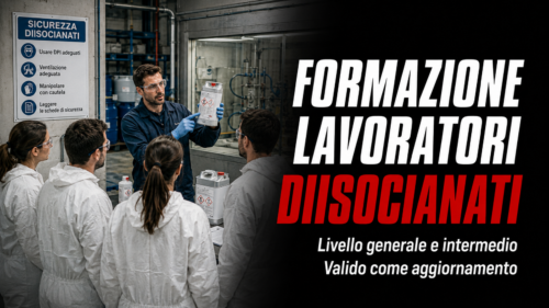 Aggiornamento formazione per l'uso dei diisocianati - Livello generale e intermedio (Valido come aggiornamento lavoratori)