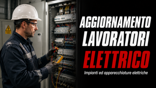Aggiornamento formazione per lavoratori. Approfondimenti su impianti ed apparecchiature elettriche.