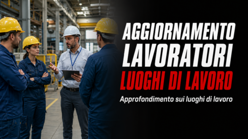 Aggiornamento formazione per lavoratori. Approfondimento sui luoghi di lavoro.