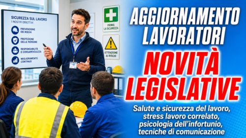 Aggiornamento formazione per lavoratori. Novità legislative in salute e sicurezza del lavoro, stress lavoro correlato, psicologia dell'infortunio, tecniche di comunicazione.