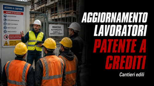 Aggiornamento formazione per lavoratori. Patente a crediti nei cantieri edili.