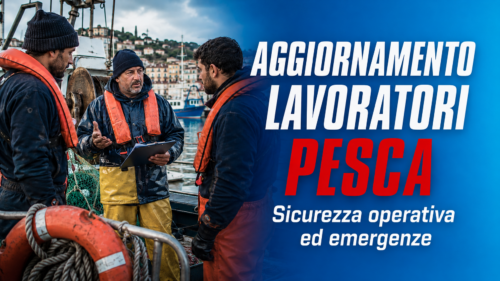 Aggiornamento formazione per lavoratori del settore Pesca. Sicurezza operativa e procedure di emergenza.
