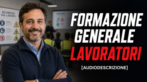 Formazione Generale per Lavoratori - A cura di Lorenzo Fantini (con audiodescrizione)