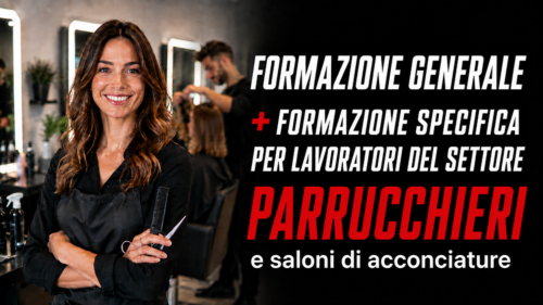 Formazione generale e specifica per lavoratori del settore parrucchierie e saloni di acconciatura