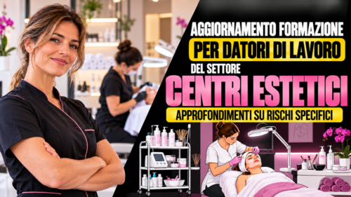 Aggiornamento formazione per datori di lavoro del settore centri estetici. Approfondimenti su rischi specifici.
