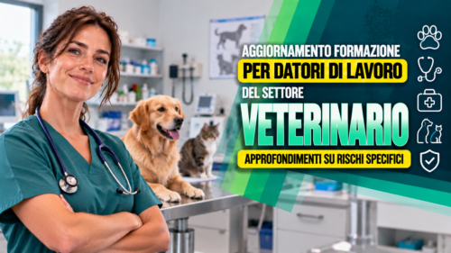 Aggiornamento formazione per datori di lavoro del settore veterinario. Approfondimenti su rischi specifici.