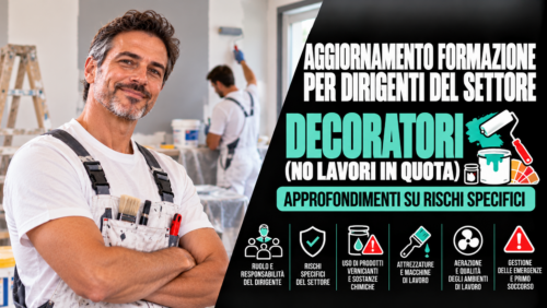 Aggiornamento formazione per dirigenti del settore decoratori (no lavori in quota). Approfondimenti su rischi specifici.