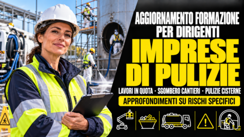 Aggiornamento formazione per dirigenti del settore imprese di pulizie con lavori in quota, sgombero cantieri, pulizie cisterne. Approfondimenti su rischi specifici.