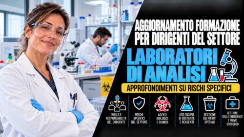 Aggiornamento formazione per dirigenti del settore laboratori di analisi. Approfondimenti su rischi specifici.