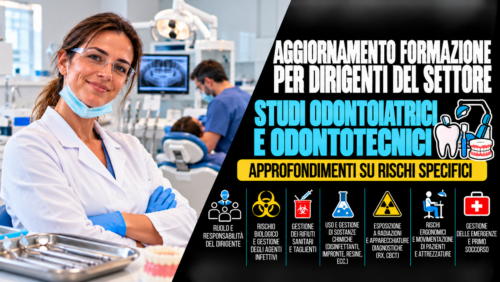 Aggiornamento formazione per dirigenti del settore studi odontoiatrici e odontotecnici. Approfondimenti su rischi specifici.