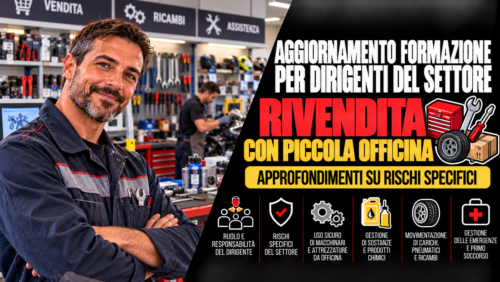 Aggiornamento formazione per dirigenti del settore rivendita con piccola officina. Approfondimenti su rischi specifici.