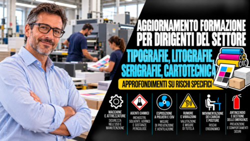Aggiornamento formazione per dirigenti del settore tipografie, litografie, serigrafie, cartotecnica. Approfondimenti su rischi specifici.