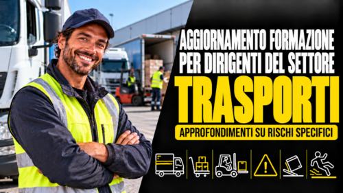 Aggiornamento formazione per dirigenti del settore trasporti. Approfondimenti su rischi specifici.