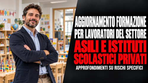 Aggiornamento formazione per lavoratori del settore asili e istituti scolastici privati. Approfondimenti su rischi specifici.