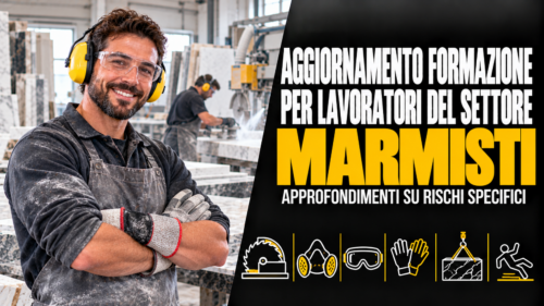Aggiornamento formazione per lavoratori del settore marmisti. Approfondimenti su rischi specifici.