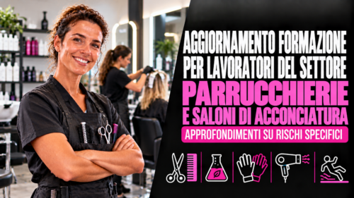 Aggiornamento formazione per lavoratori del settore parrucchierie e saloni di acconciatura. Approfondimenti su rischi specifici.