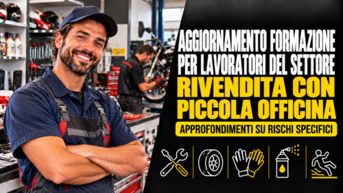 Aggiornamento formazione per lavoratori del settore rivendita con piccola officina. Approfondimenti su rischi specifici.
