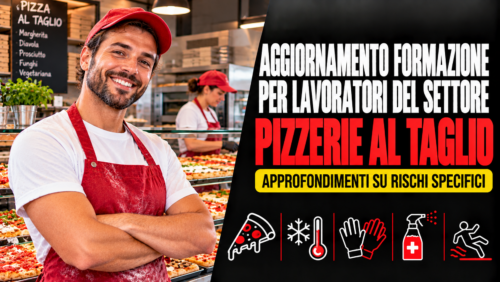 Aggiornamento formazione per lavoratori del settore pizzerie al taglio. Approfondimenti su rischi specifici.