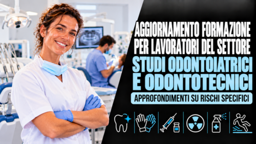 Aggiornamento formazione per lavoratori del settore studi odontoiatrici e odontotecnici. Approfondimenti su rischi specifici.