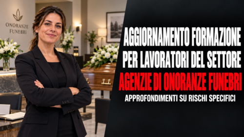 Aggiornamento formazione per lavoratori del settore agenzie di onoranze funebri. Approfondimenti su rischi specifici.