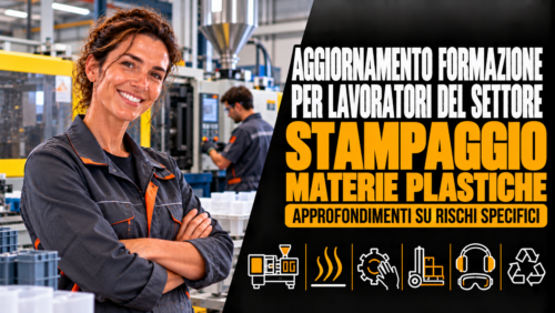 Aggiornamento formazione per lavoratori del settore stampaggio materie plastiche. Approfondimenti su rischi specifici.